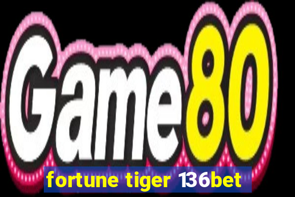 fortune tiger 136bet